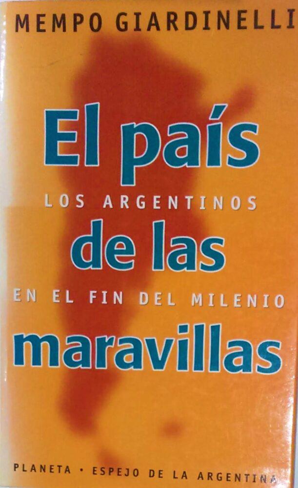 El País De Las Maravillas : Los Argentinos En El Fin Del Milenio