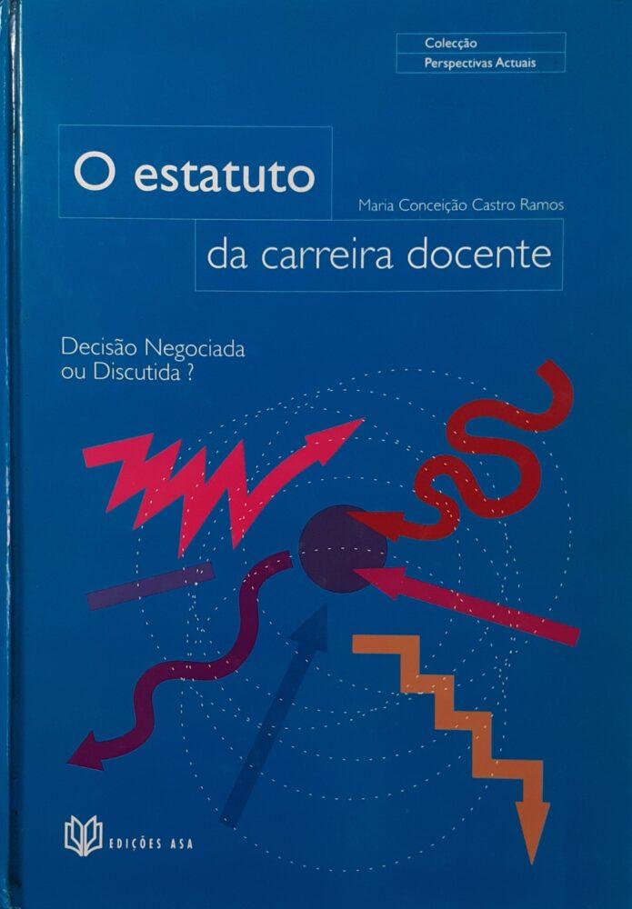 O Estatuto Da Carreira Docente Decisão Negociada Ou Discutida Maria Conceição Castro Ramos 9377