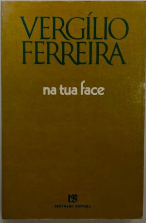 Na Tua Face / Vergílio Ferreira