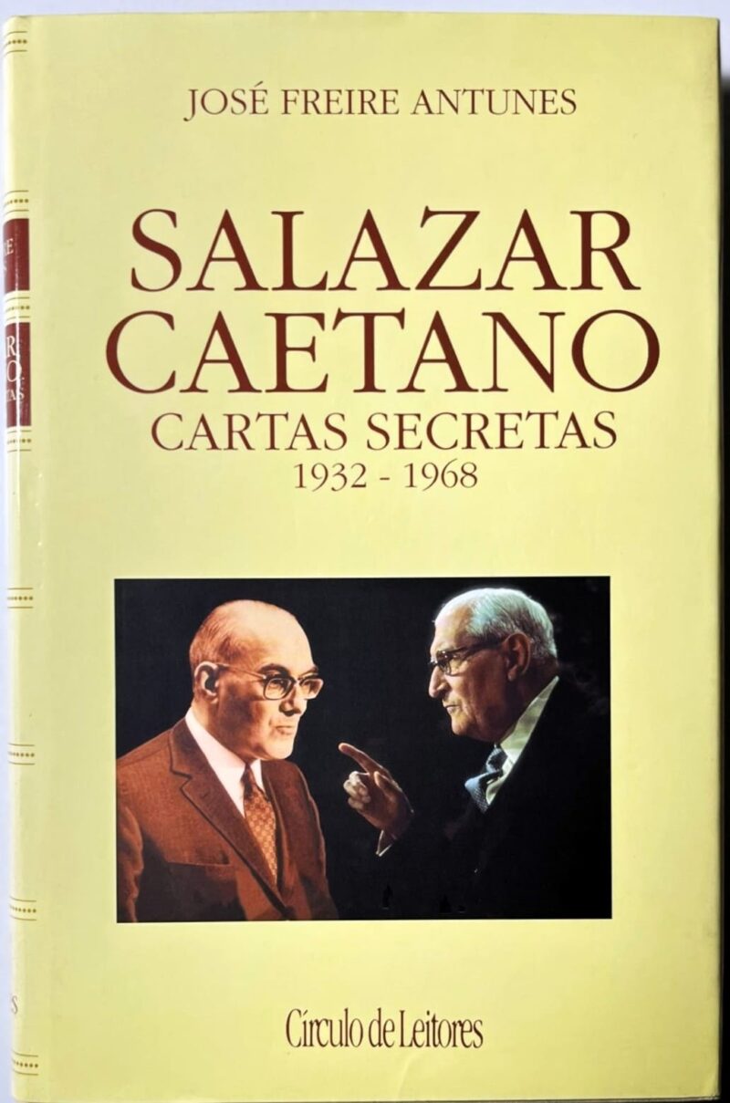Salazar e Caetano : cartas secretas : 1932-1968 / José Freire Antunes
