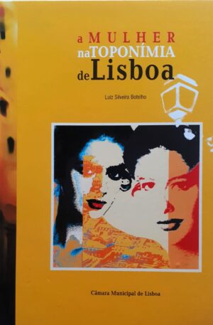 A Mulher na Toponímia de Lisboa / Luiz Silveira Botelho
