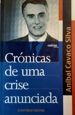 Crónicas de Uma Crise Anunciada e Outros Textos / Aníbal Cavaco Silva