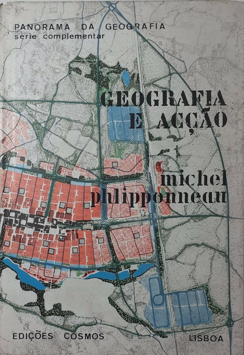 Geografia e Acção : Introdução à Geografia Aplicada / Michel Phlipponneau