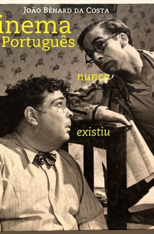 O Cinema Português Nunca Existiu / João Bénard da Costa