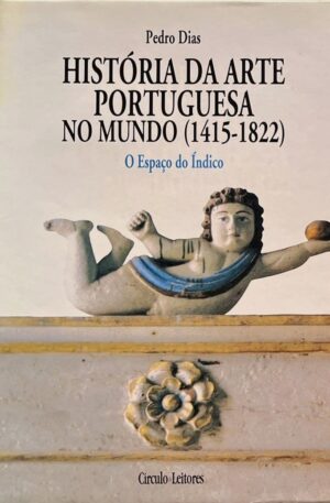História da arte portuguesa no mundo 1415-1822 / Pedro Dias (2 VOLS)