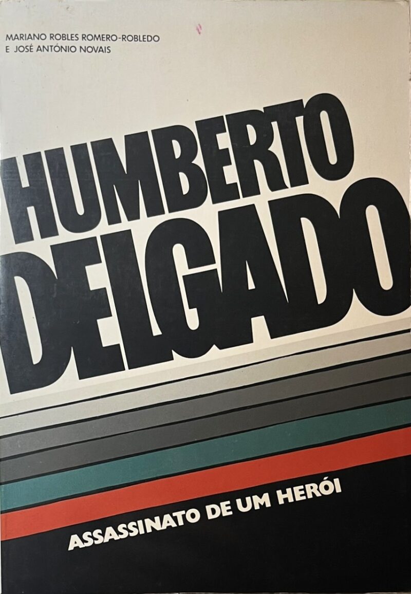 Humberto Delgado : Assassinato de um Herói / Mariano Robles Romero Robledo, José António Novais