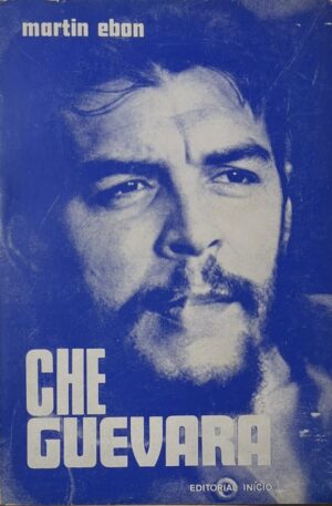 Che Guevara : Como se Constrói uma Lenda / Martin Ebon
