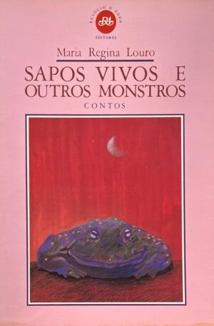Sapos Vivos e outros monstros : contos / Maria Regina Louro