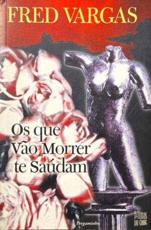 Os que vão Morrer te Saúdam / Fred Vargas