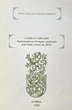 Família Cárcamo : Implantação em Portugal e projecção pela Índia e terra de África / Nuno Gonçalves Pereira Borrego