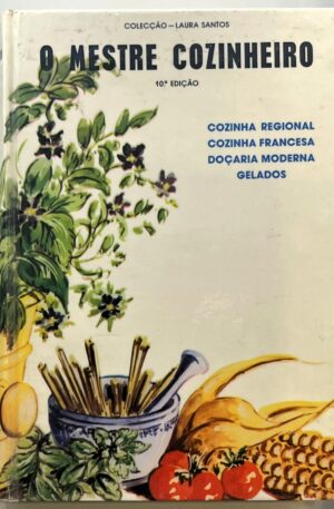 O Mestre Cozinheiro : Tratado Completo de Culinária / Laura Santos