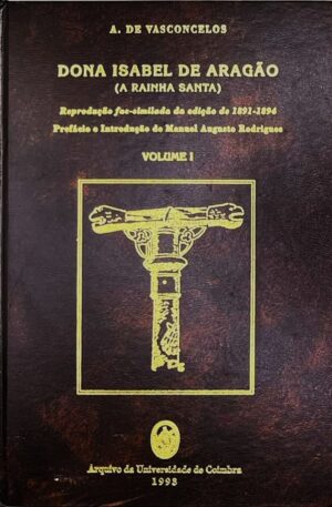 Dona Isabel de Aragão (A Rainha Santa) / A. de Vasconcelos (2 Vols.)