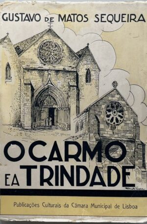 O Carmo e a Trindade : subsídios para a história de Lisboa / Gustavo de Matos Sequeira (3 Vols.)