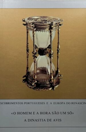 Os Descobrimentos Portugueses e a Europa do Renascimento - «O Homem e a Hora São um Só» - A Dinastia de Avis