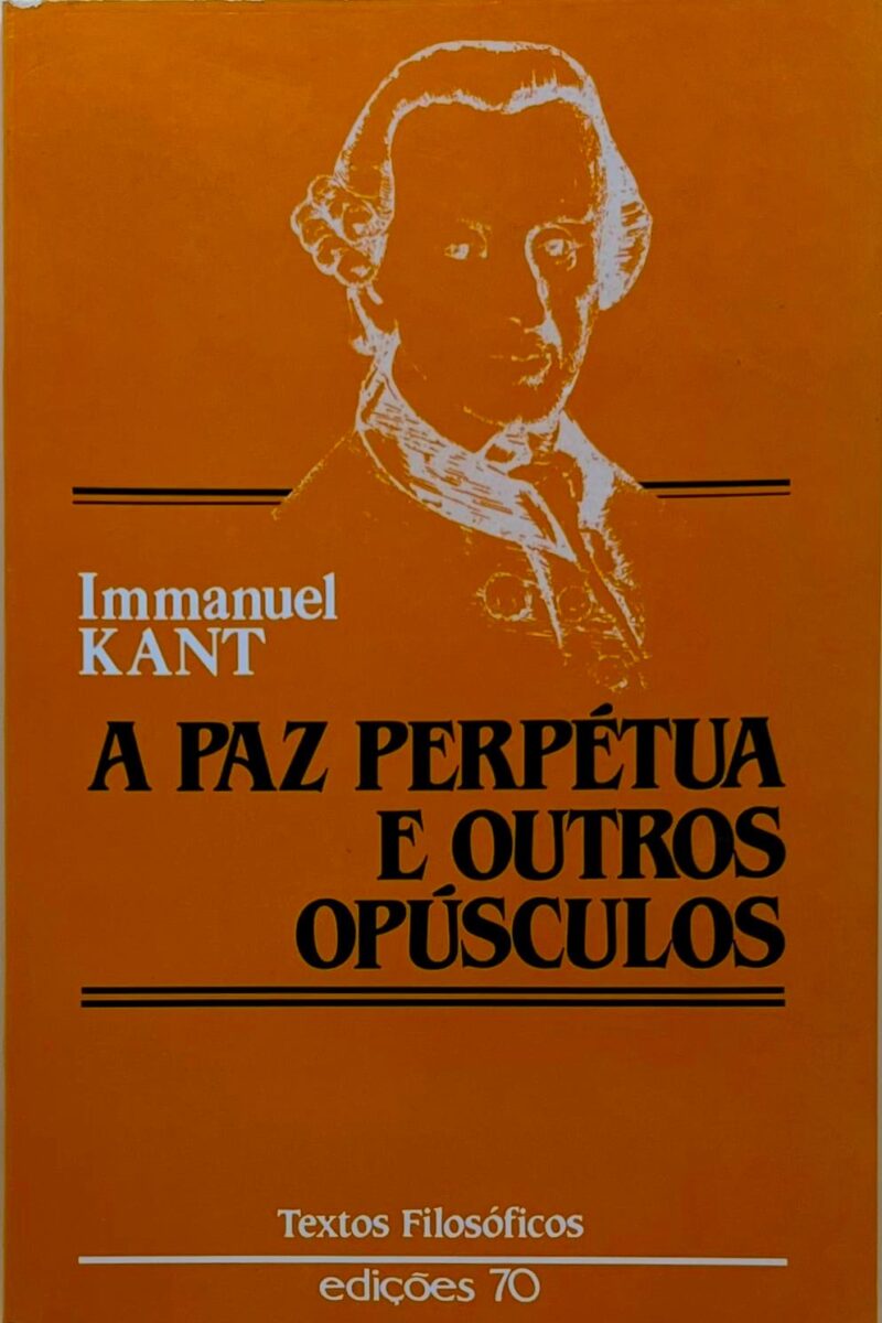 A Paz Perpétua e Outros Opúsculos / Immanuel Kant