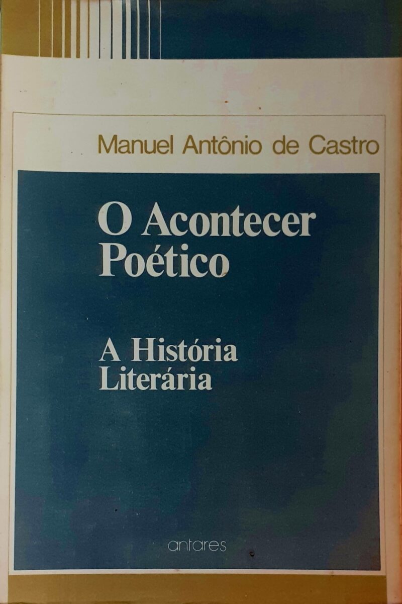 O Acontecer Poético : A História Literária / Manuel Antônio de Castro