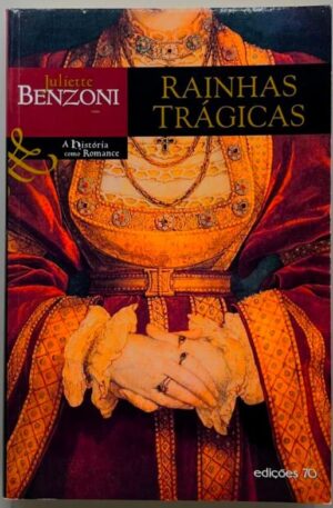 Rainhas trágicas / Juliette Benzoni