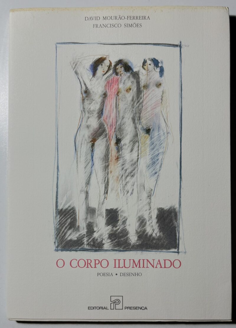 O Corpo Iluminado : Poesia, Desenho / David Mourão Ferreira, Francisco Simões