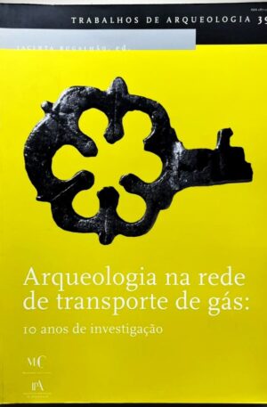 Arqueologia na Rede de Transporte de Gás : 10 anos de Investigação