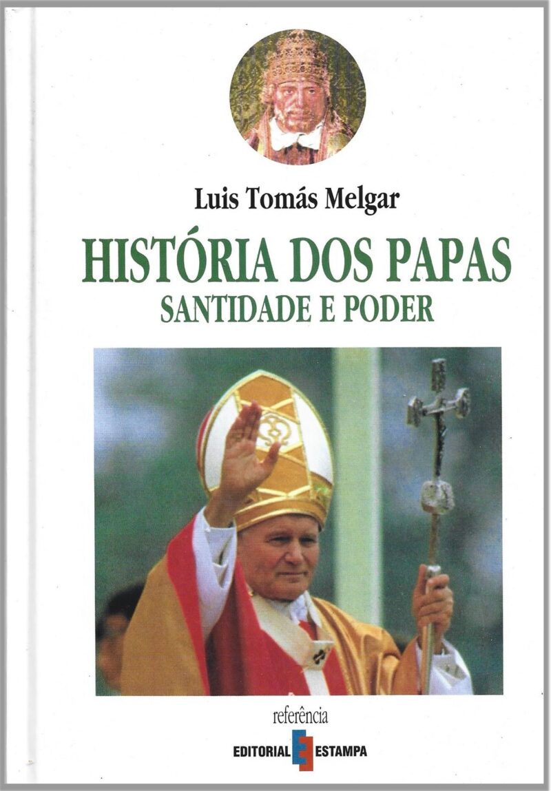 História dos Papas : santidade e poder / Luis Tomás Melgar