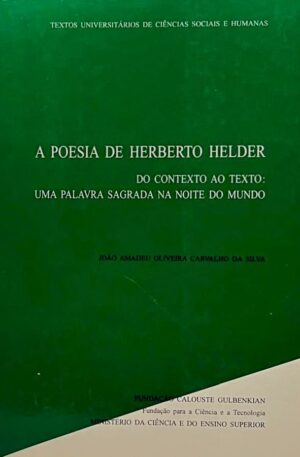 A poesia de Herberto Helder : do contexto ao texto : uma palavra sagrada na noite do mundo / João Amadeu Oliveira Carvalho da Silva