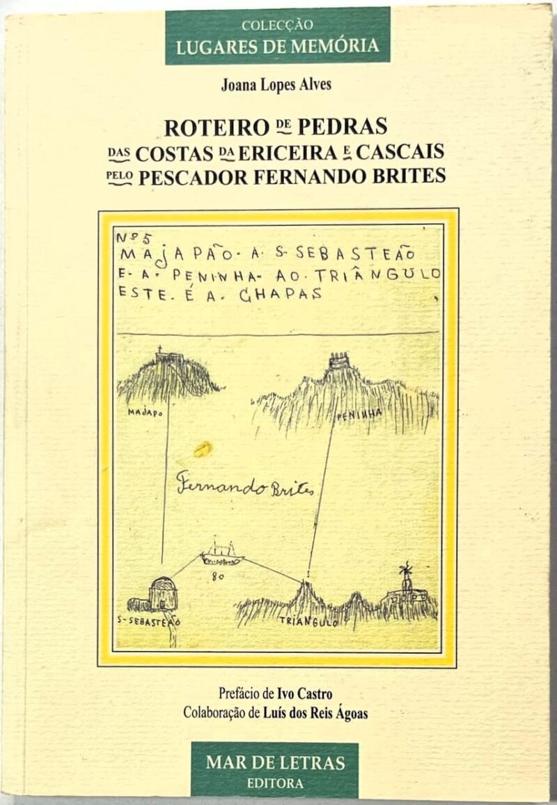 Roteiro de pedras : das costas da Ericeira e Cascais pelo pescador Fernando Brites / Joana Lopes Alves