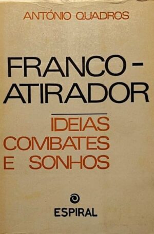 Franco-Atirador : Ideias, Combates e Sonhos / António Quadros
