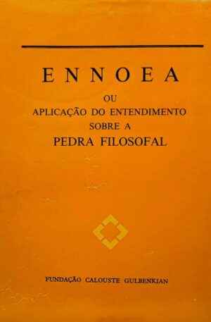 Ennoea ou Aplicação do Entendimento sobre a Pedra Filosofal / Anselmo Caetano Munhós Castello Branco
