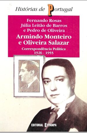 Armindo Monteiro e Oliveira Salazar : correspondência política, 1926-1955