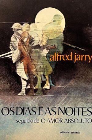 Os dias e as noites ; O amor absoluto / Alfred Jarry
