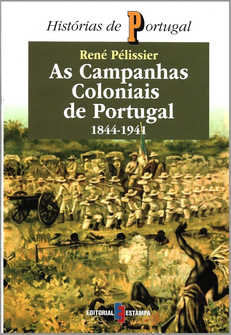 As Campanhas Coloniais de Portugal 1844 - 1941 / René Pélissier