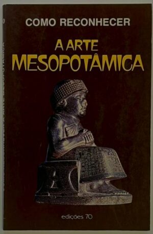 Como Reconhecer a Arte Mesopotâmica / Sabatino Moscati