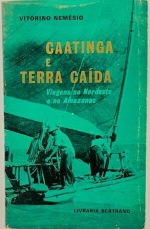 Caatinga e Terra Caída : Viagens no Nordeste e no Amazonas / Vitorino Nemésio