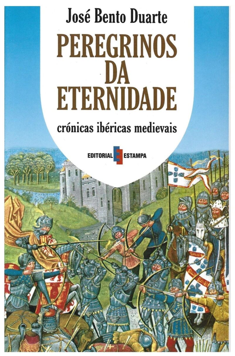 Peregrinos da Eternidade : Crónicas Ibéricas Medievais / José Bento Duarte