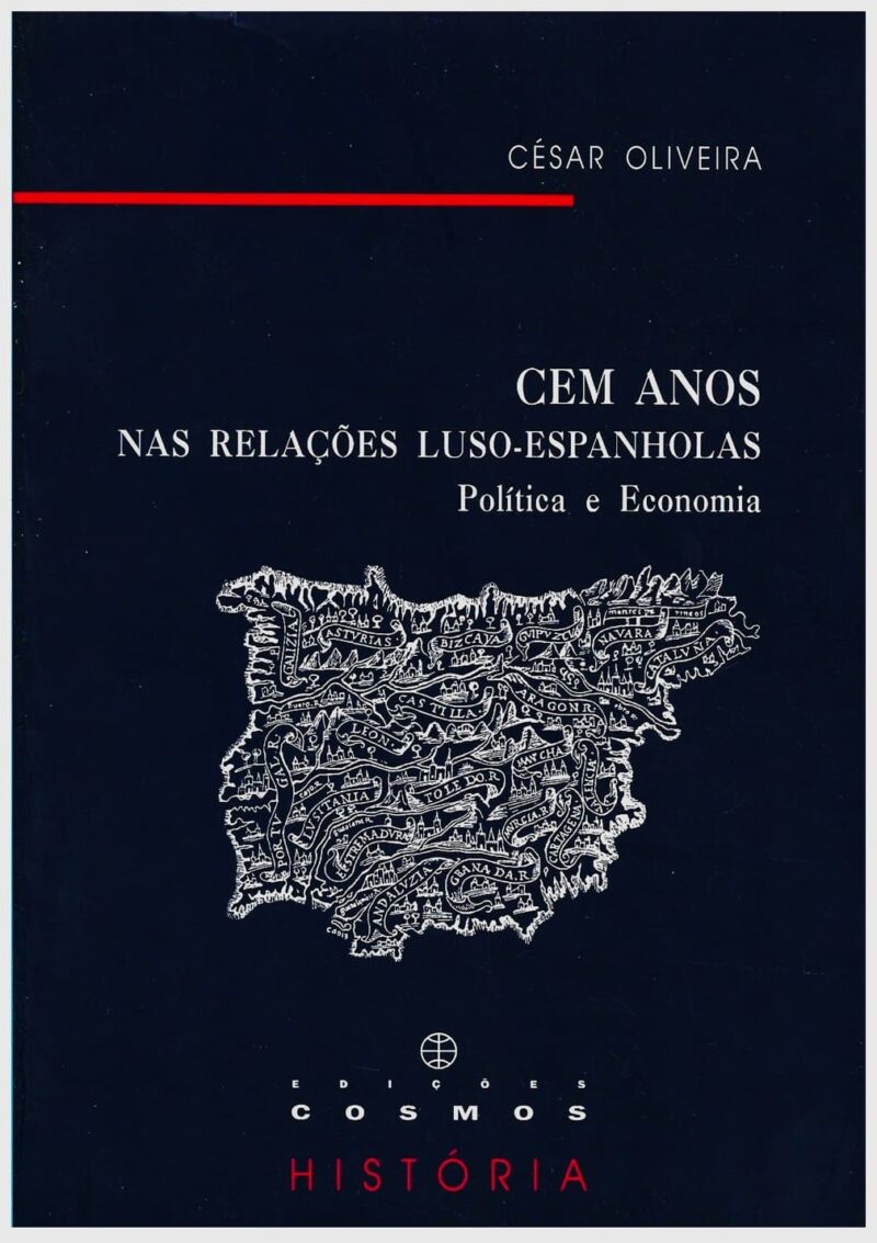 Cem anos nas relações luso-Espanholas : política e economia / César Oliveira