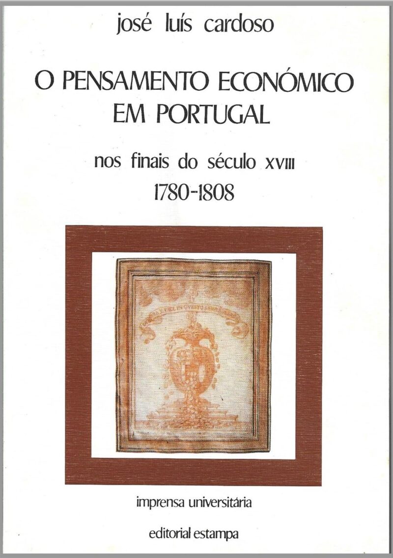 O pensamento económico em Portugal nos finais do século XVIII, 1780-1808 / José Luís Cardoso
