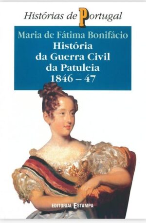 História da Guerra Civil da Patuleia 1846-1847 / Maria de Fátima Bonifácio