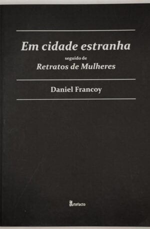 Em cidade estranha seguido de Retratos de mulheres / Daniel Francoy