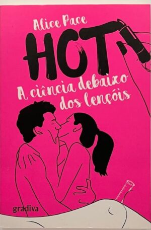 Hot - A Ciência Debaixo dos Lençóis / Alice Pace