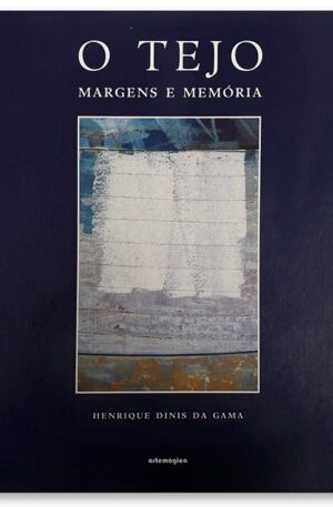 O Tejo : Margens e Memória / Henrique Dinis da Gama
