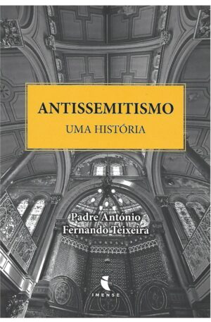 Antissemitismo : Uma história / António Fernando Teixeira