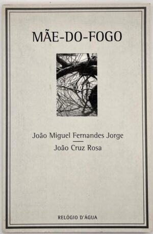 Mãe-do-fogo / João Miguel Fernandes Jorge, João Cruz Rosa