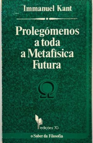 Prolegómenos a Toda a Metafísica Futura / Immanuel Kant