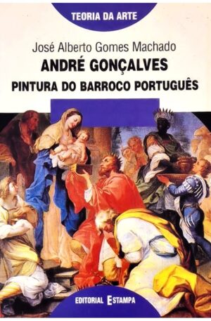André Gonçalves – Pintura do Barroco Português / José Alberto Gomes Machado