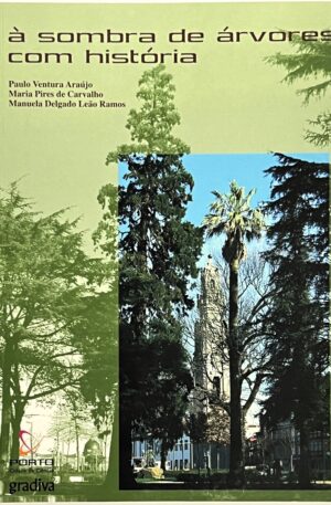 À Sombra de Árvores com História / Paulo Ventura Araújo, Maria Pires de Carvalho, Manuela Delgado Leão Ramos