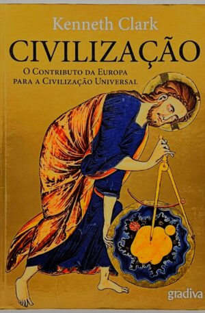Civilização : O Contributo da Europa para a Civilização Universal / Kenneth Clark
