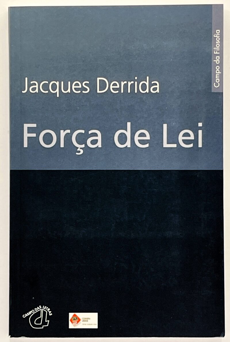 Força de Lei : o "fundamento místico da autoridade" / Jacques Derrida