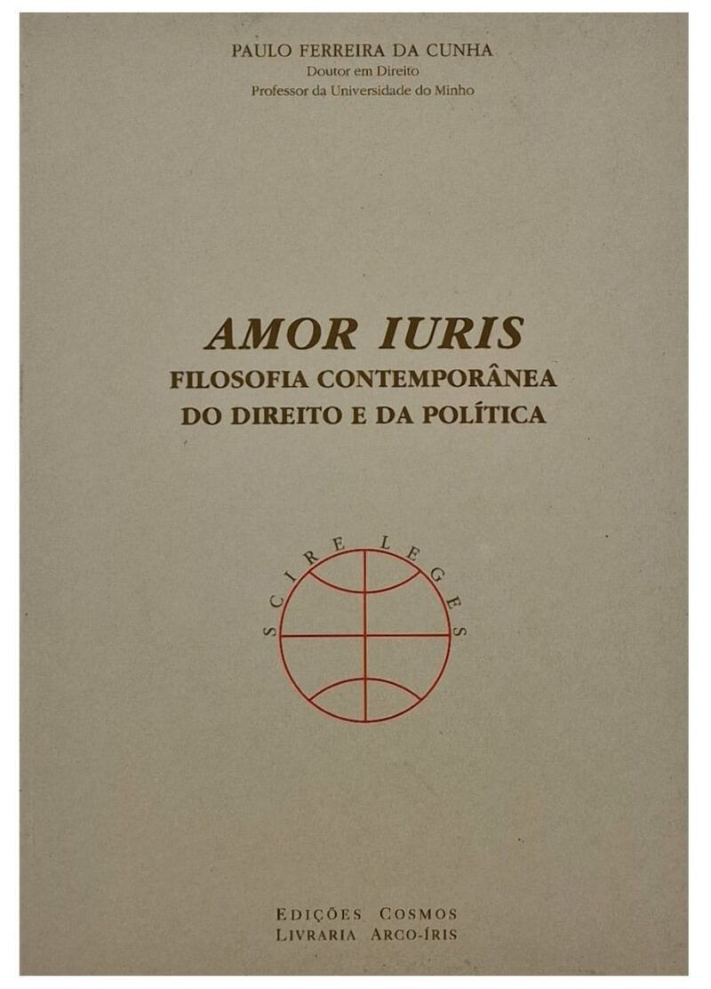 Amor Iuris : Filosofia Contemporânea do Direito e da Política / Paulo Ferreira da Cunha
