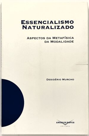 Essencialismo Naturalizado : aspectos da metafísica da modalidade / Desidério Murcho