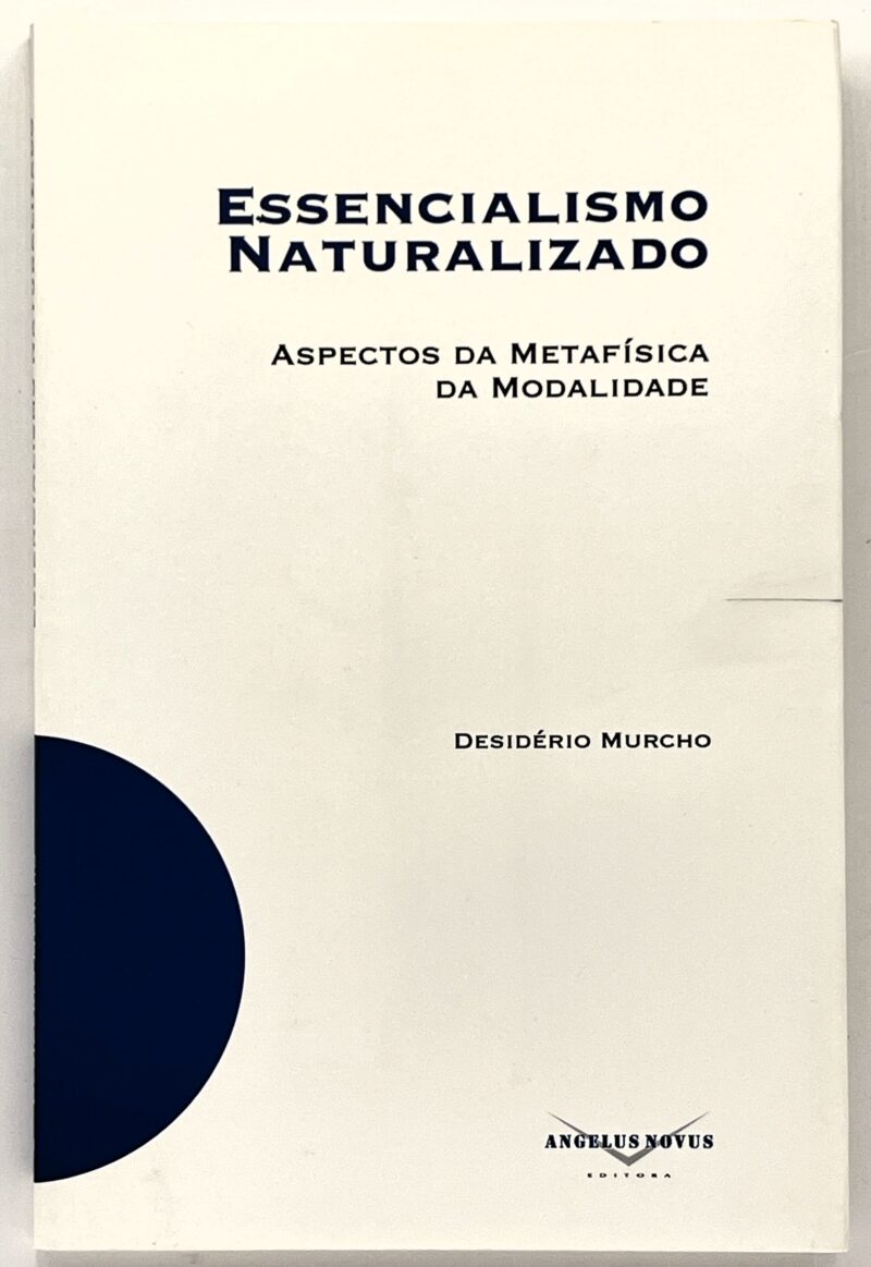 Essencialismo Naturalizado : aspectos da metafísica da modalidade / Desidério Murcho